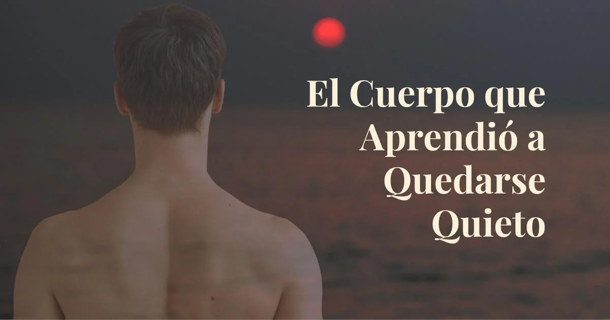 el-cuerpo-que-aprendio-a-quedarse-quieto